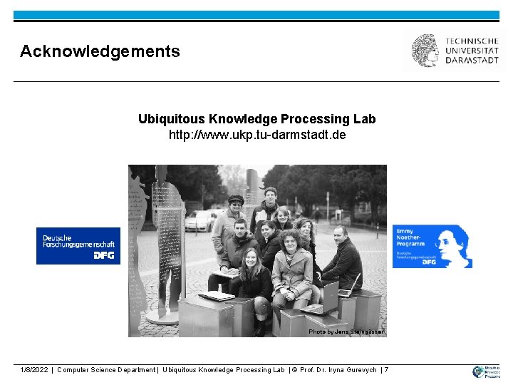 Acknowledgements Ubiquitous Knowledge Processing Lab http: //www. ukp. tu-darmstadt. de 1/8/2022 | Computer Science