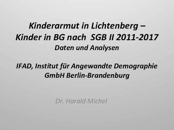 Kinderarmut in Lichtenberg – Kinder in BG nach SGB II 2011 -2017 Daten und