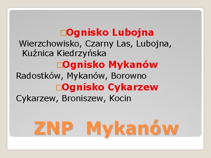 �Ognisko Lubojna Wierzchowisko, Czarny Las, Lubojna, Kuźnica Kiedrzyńska �Ognisko Mykanów Radostków, Mykanów, Borowno �Ognisko