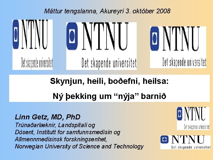 Máttur tengslanna, Akureyri 3. október 2008 Skynjun, heili, boðefni, heilsa: Ný þekking um “nýja”