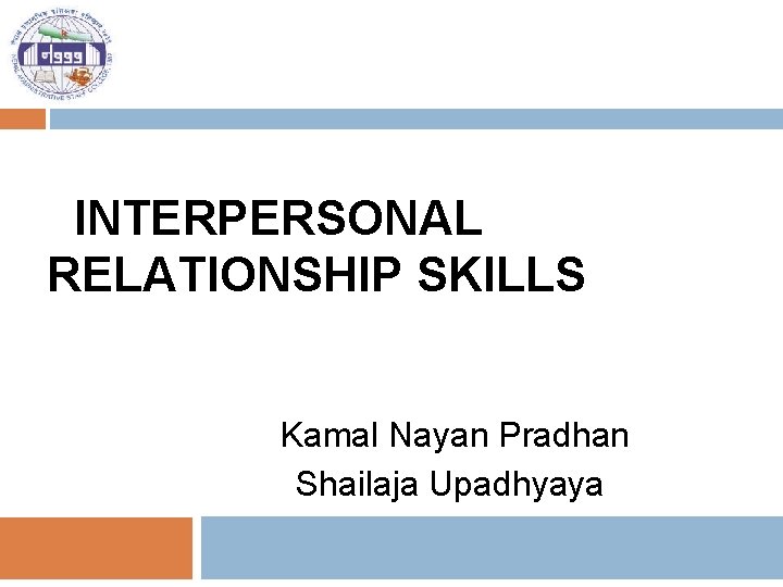 INTERPERSONAL RELATIONSHIP SKILLS Kamal Nayan Pradhan Shailaja Upadhyaya 