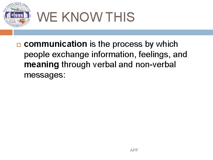 WE KNOW THIS communication is the process by which people exchange information, feelings, and
