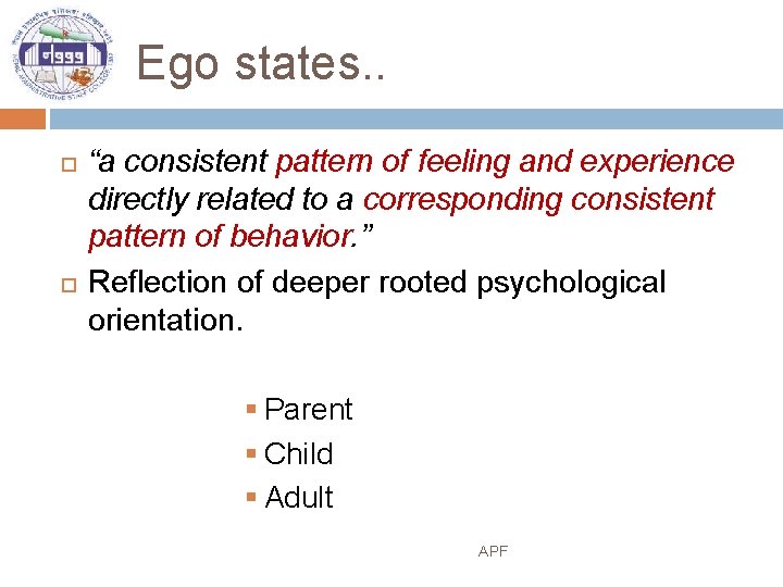 Ego states. . “a consistent pattern of feeling and experience directly related to a