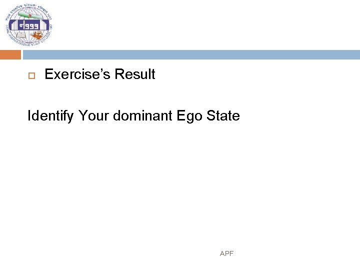  Exercise’s Result Identify Your dominant Ego State APF 