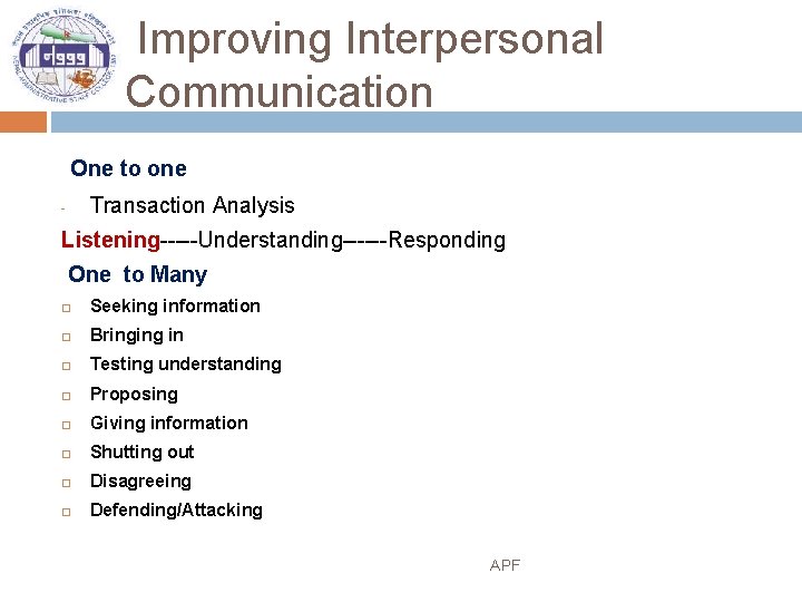Improving Interpersonal Communication One to one Transaction Analysis - Listening-----Understanding------Responding One to Many Seeking