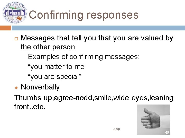 Confirming responses Messages that tell you that you are valued by the other person