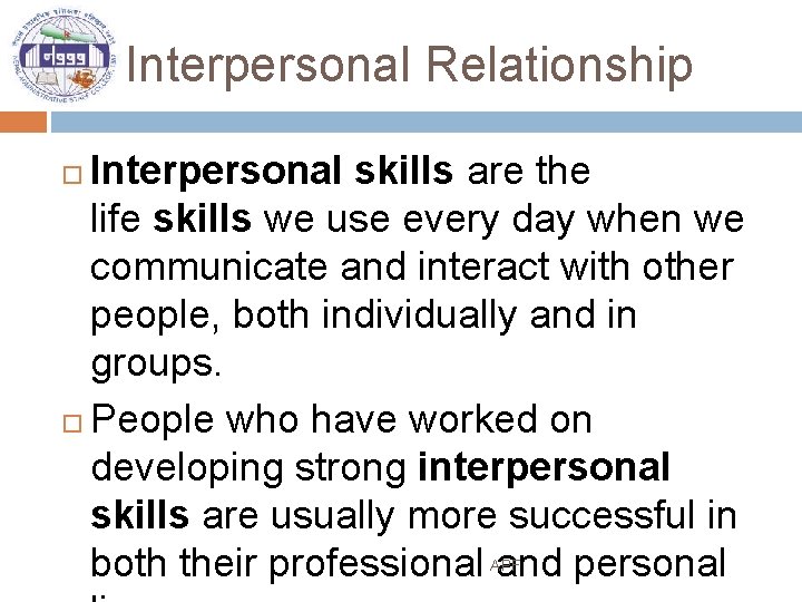 Interpersonal Relationship Interpersonal skills are the life skills we use every day when we