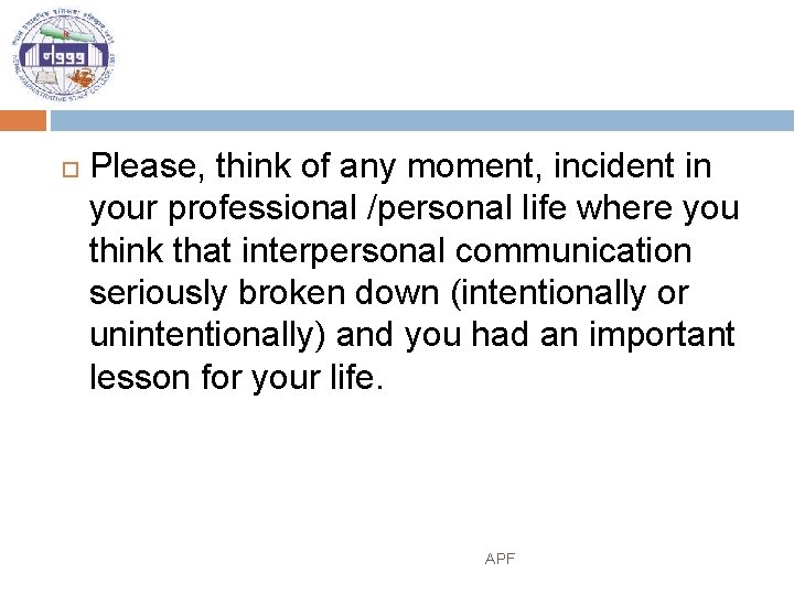  Please, think of any moment, incident in your professional /personal life where you
