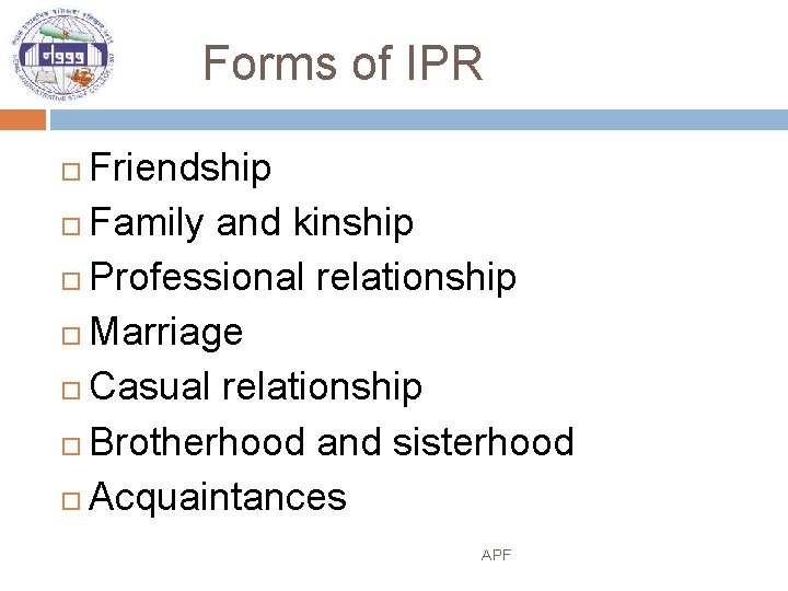 Forms of IPR Friendship Family and kinship Professional relationship Marriage Casual relationship Brotherhood and