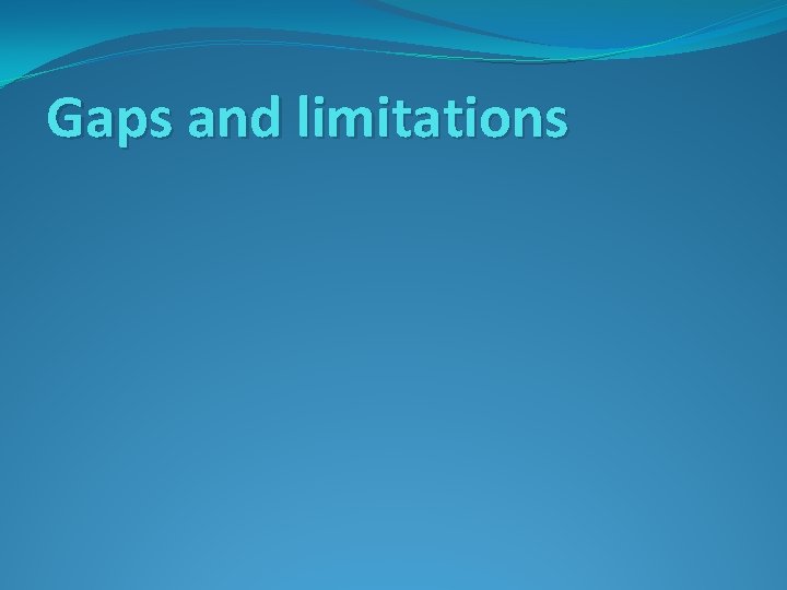 Gaps and limitations 
