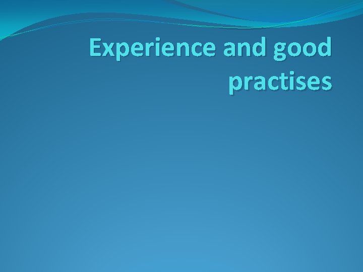 Experience and good practises 