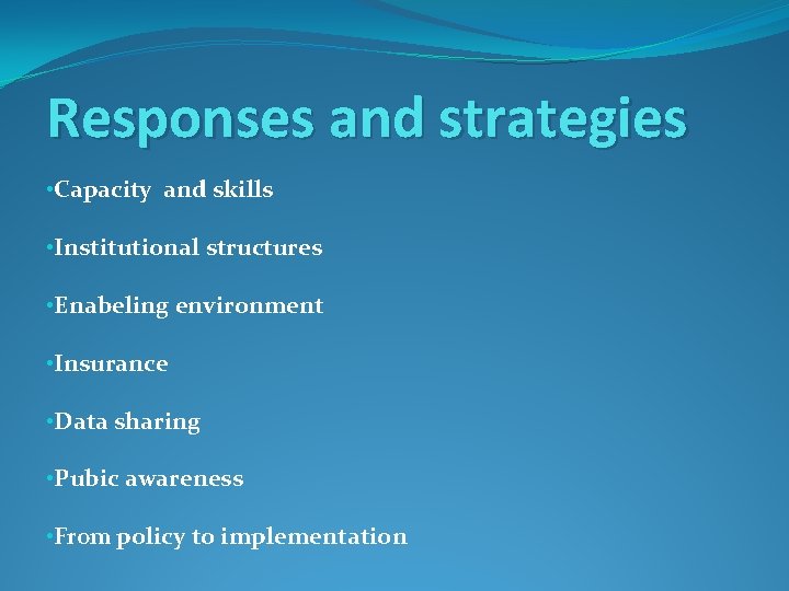 Responses and strategies • Capacity and skills • Institutional structures • Enabeling environment •