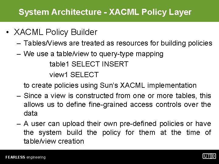 System Architecture - XACML Policy Layer • XACML Policy Builder – Tables/Views are treated