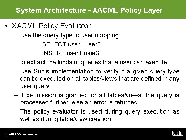 System Architecture - XACML Policy Layer • XACML Policy Evaluator – Use the query-type