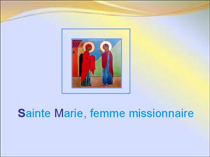 Sainte Marie, femme missionnaire Sainte Marie, femme missionnaire