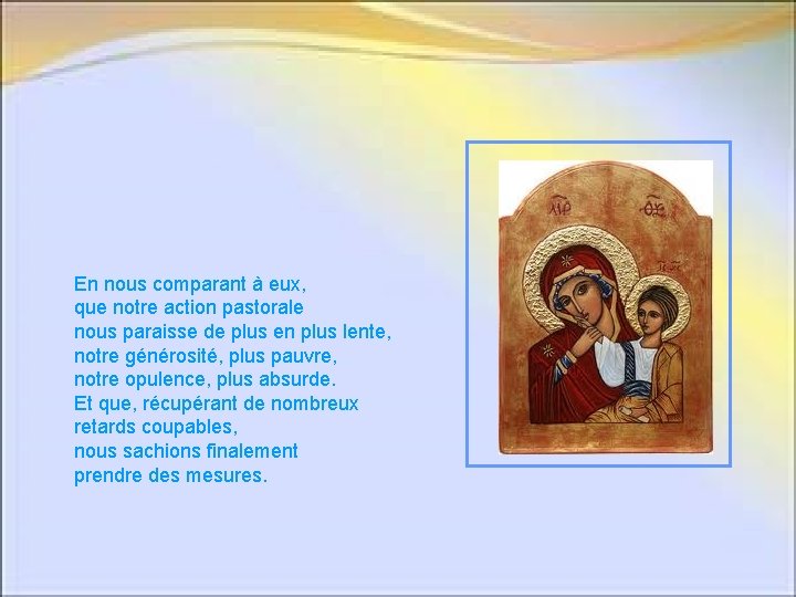 En nous comparant à eux, que notre action pastorale nous paraisse de plus en En nous comparant à eux, que notre action pastorale nous paraisse de plus en