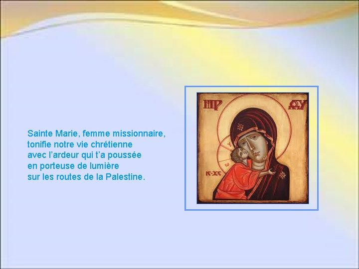 Sainte Marie, femme missionnaire, tonifie notre vie chrétienne avec l’ardeur qui t’a poussée en Sainte Marie, femme missionnaire, tonifie notre vie chrétienne avec l’ardeur qui t’a poussée en