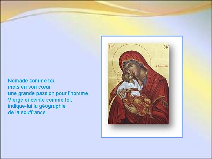 Nomade comme toi, mets en son cœur une grande passion pour l’homme. Vierge enceinte Nomade comme toi, mets en son cœur une grande passion pour l’homme. Vierge enceinte