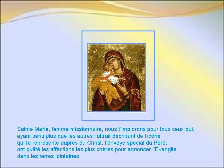 Sainte Marie, femme missionnaire, nous t’implorons pour tous ceux qui, ayant senti plus que Sainte Marie, femme missionnaire, nous t’implorons pour tous ceux qui, ayant senti plus que