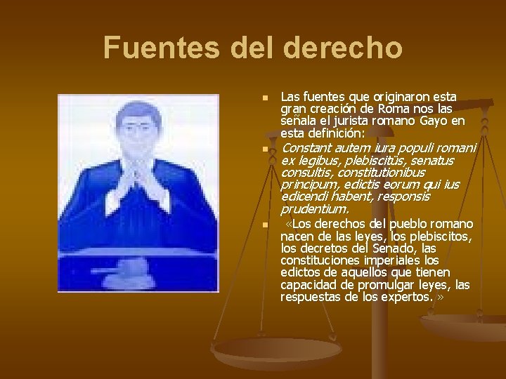 Fuentes del derecho n n n Las fuentes que originaron esta gran creación de Fuentes del derecho n n n Las fuentes que originaron esta gran creación de