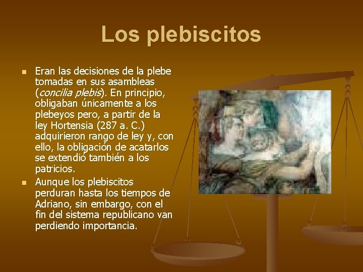 Los plebiscitos n n Eran las decisiones de la plebe tomadas en sus asambleas Los plebiscitos n n Eran las decisiones de la plebe tomadas en sus asambleas