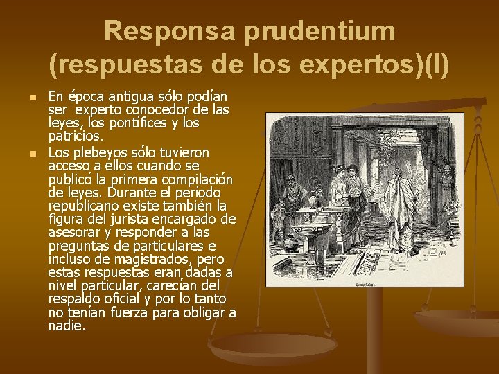 Responsa prudentium (respuestas de los expertos)(I) n n En época antigua sólo podían ser Responsa prudentium (respuestas de los expertos)(I) n n En época antigua sólo podían ser