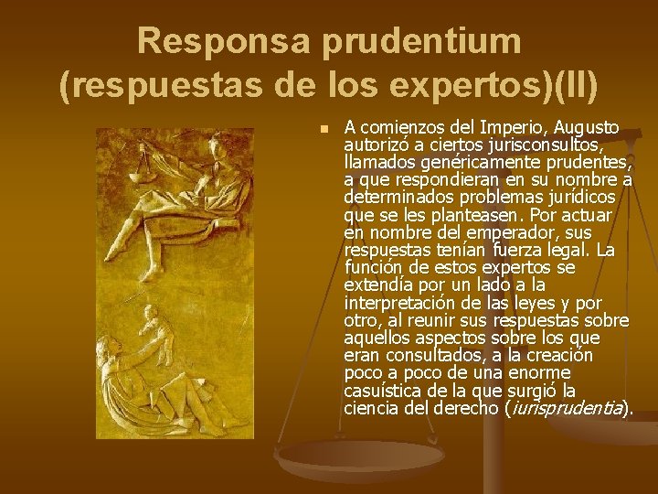Responsa prudentium (respuestas de los expertos)(II) n A comienzos del Imperio, Augusto autorizó a Responsa prudentium (respuestas de los expertos)(II) n A comienzos del Imperio, Augusto autorizó a