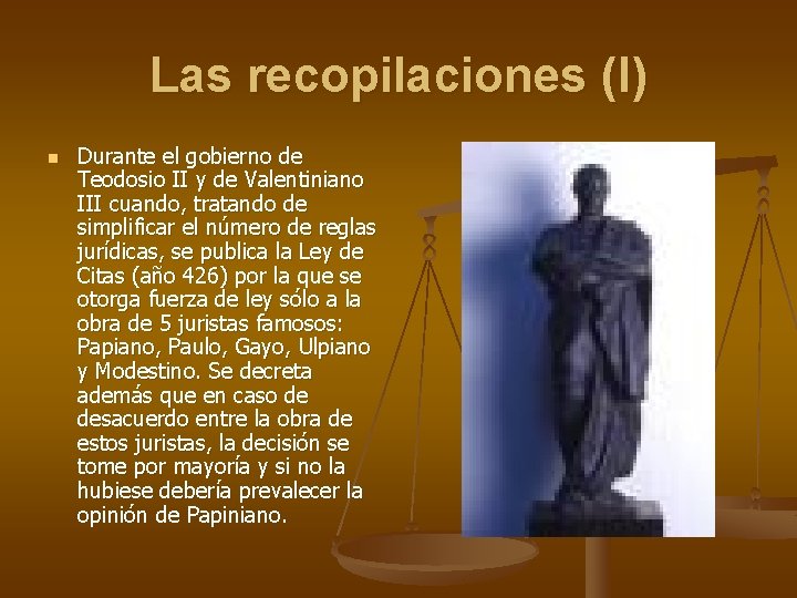 Las recopilaciones (I) n Durante el gobierno de Teodosio II y de Valentiniano III Las recopilaciones (I) n Durante el gobierno de Teodosio II y de Valentiniano III
