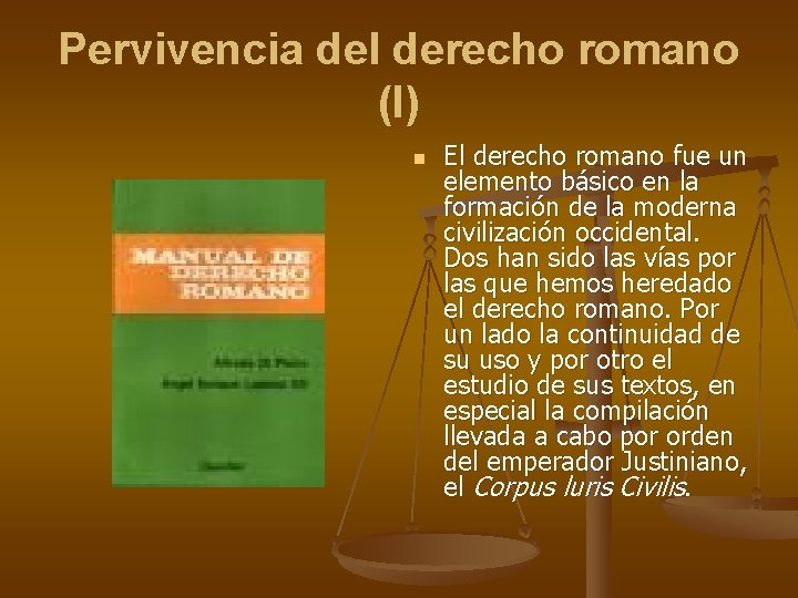 Pervivencia del derecho romano (I) n El derecho romano fue un elemento básico en Pervivencia del derecho romano (I) n El derecho romano fue un elemento básico en