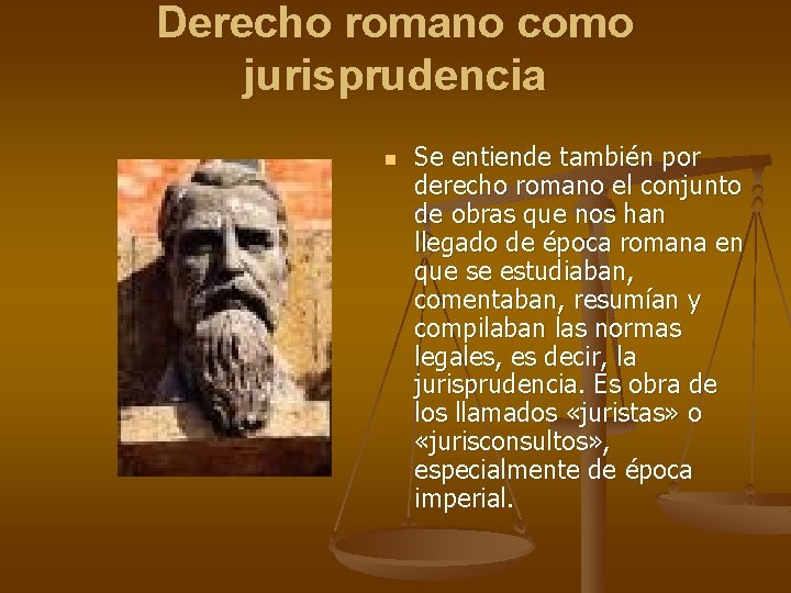 Derecho romano como jurisprudencia n Se entiende también por derecho romano el conjunto de Derecho romano como jurisprudencia n Se entiende también por derecho romano el conjunto de