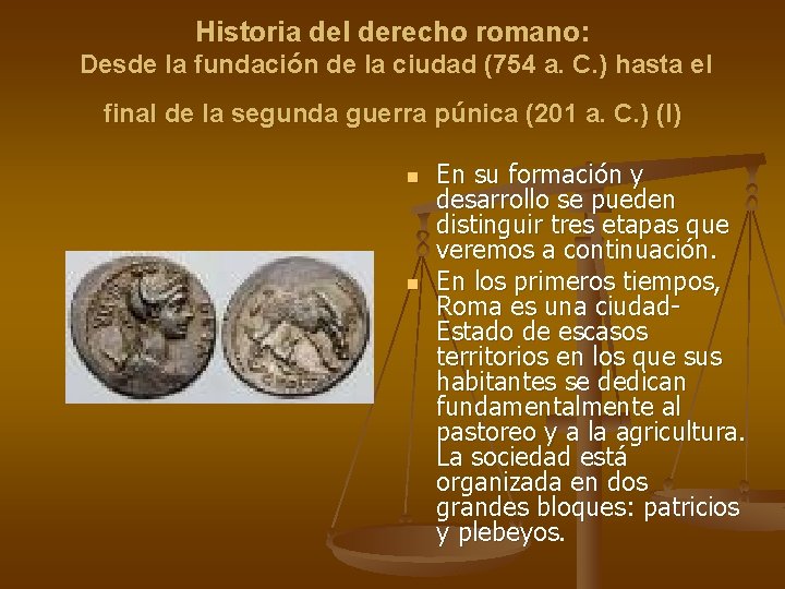 Historia del derecho romano: Desde la fundación de la ciudad (754 a. C. ) Historia del derecho romano: Desde la fundación de la ciudad (754 a. C. )