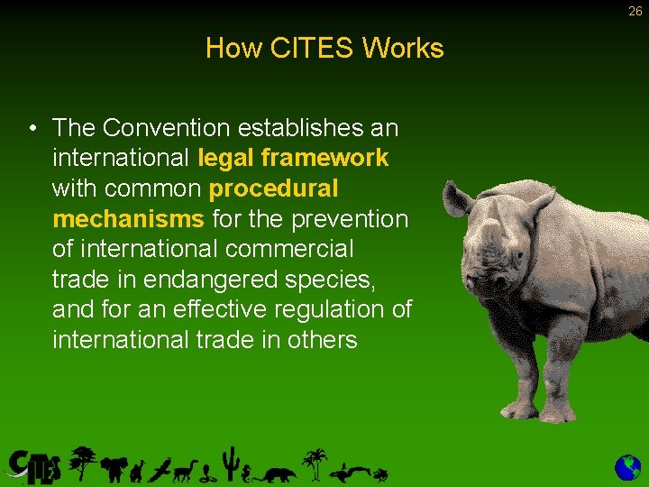26 How CITES Works • The Convention establishes an international legal framework with common
