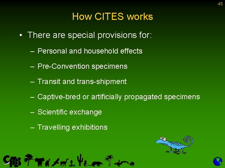 45 How CITES works • There are special provisions for: – Personal and household