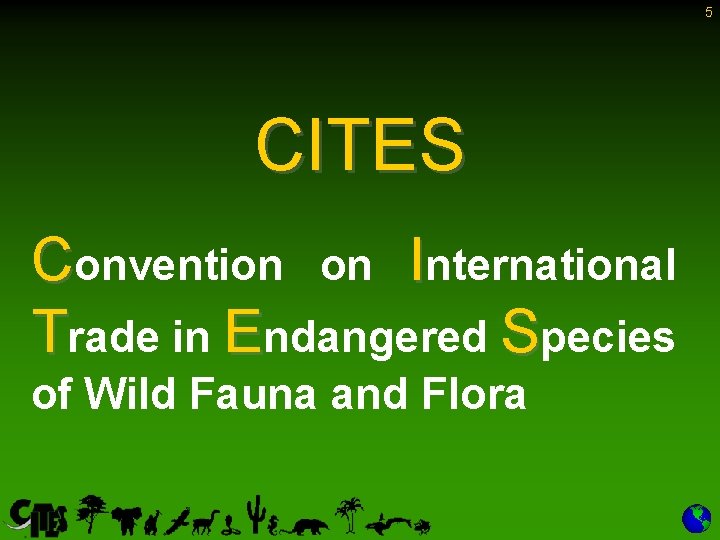 5 CITES Convention on International Trade in Endangered Species of Wild Fauna and Flora