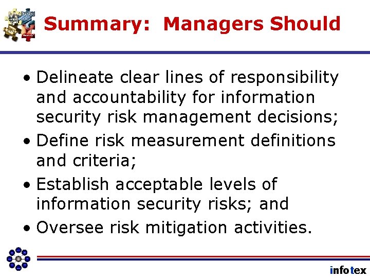 Summary: Managers Should • Delineate clear lines of responsibility and accountability for information security