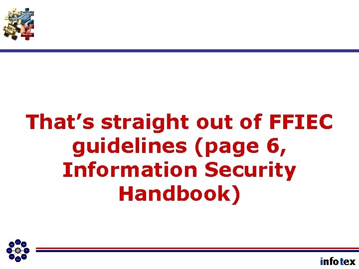 That’s straight out of FFIEC guidelines (page 6, Information Security Handbook) infotex 