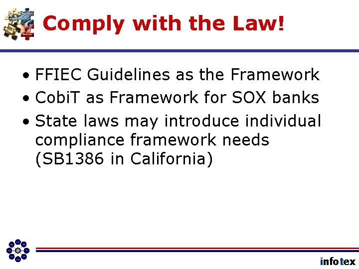 Comply with the Law! • FFIEC Guidelines as the Framework • Cobi. T as