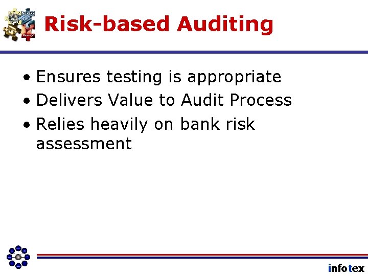 Risk-based Auditing • Ensures testing is appropriate • Delivers Value to Audit Process •