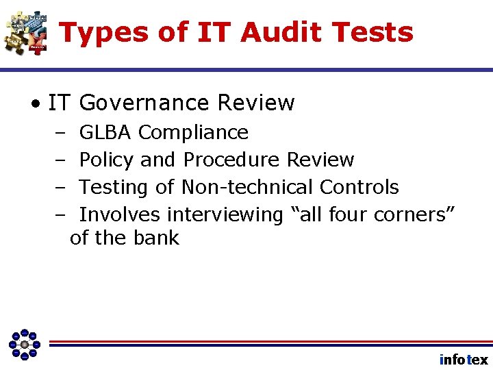 Types of IT Audit Tests • IT Governance Review – – GLBA Compliance Policy