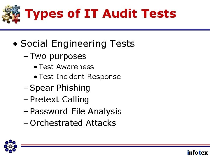 Types of IT Audit Tests • Social Engineering Tests – Two purposes • Test