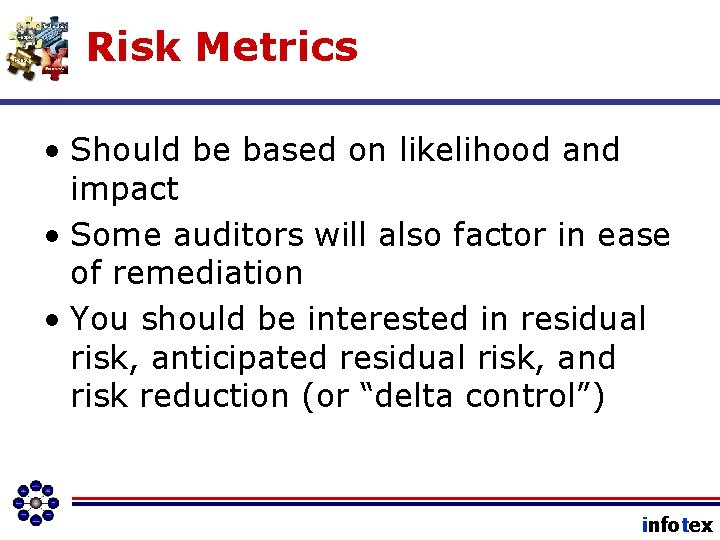 Risk Metrics • Should be based on likelihood and impact • Some auditors will