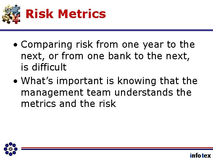 Risk Metrics • Comparing risk from one year to the next, or from one