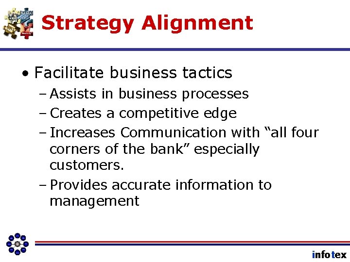 Strategy Alignment • Facilitate business tactics – Assists in business processes – Creates a