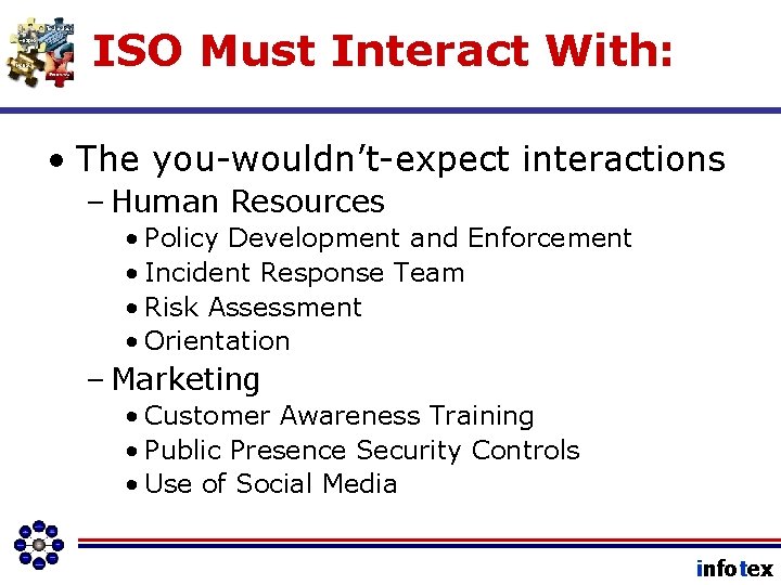 ISO Must Interact With: • The you-wouldn’t-expect interactions – Human Resources • Policy Development