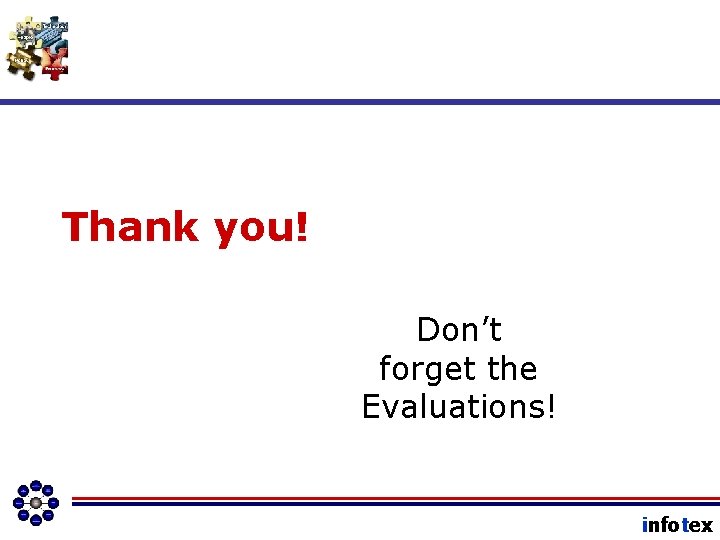 Thank you! Don’t forget the Evaluations! infotex 