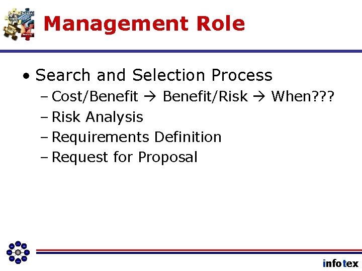 Management Role • Search and Selection Process – Cost/Benefit Benefit/Risk When? ? ? –