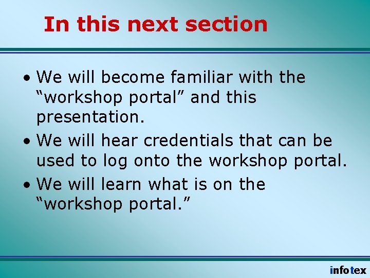 In this next section • We will become familiar with the “workshop portal” and