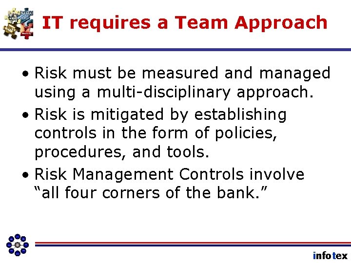 IT requires a Team Approach • Risk must be measured and managed using a