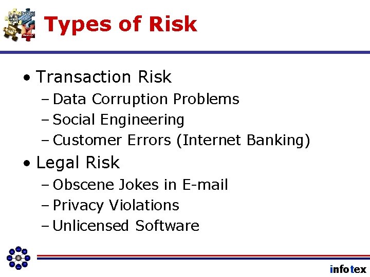 Types of Risk • Transaction Risk – Data Corruption Problems – Social Engineering –