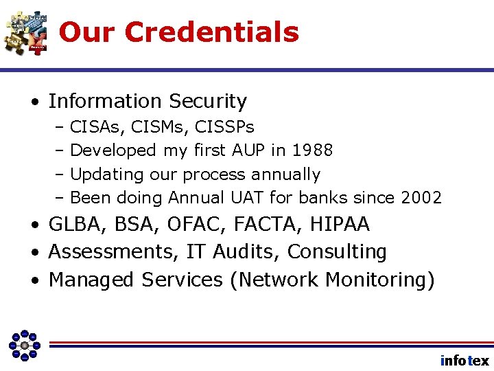 Our Credentials • Information Security – CISAs, CISMs, CISSPs – Developed my first AUP